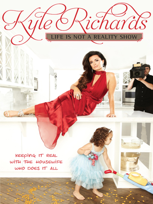 Title details for Life Is Not a Reality Show by Kyle Richards - Available